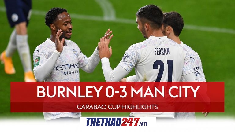 VIDEO: Burnley 0-3 Man City | Cúp Liên đoàn Anh 2020/21